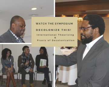 Watch the Symposium: Decolonize This! International Theorizing and Praxis of Decolonization